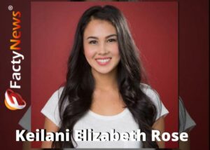Keilani Elizabeth Rose Biography, Age, Wiki, Parents, Ethnicity, Height